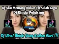 Download Lagu DJ AKU MEMANG BUKAN EH SALAH LAGU | DJ RINDU PELUKMU VIRAL TIKTOK TERBARU 2025