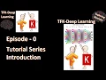 Episode-0 Tutorial series introduction - TFK Deep Learning Exploring Neurons