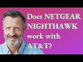 Does Netgear Nighthawk work with AT T