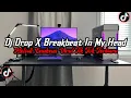Download Lagu DJ Drop X Breakbeat In My Head Full Bass || Melodi Speed Up Enakeun Viral TikTok Terbaru 2025