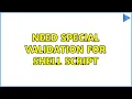 Need special validation for shell script 2 Solutions