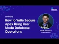 codeLive How to Write Secure Apex Using User Mode Database Operations