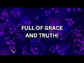 FULL OF GRACE AND TRUTH!