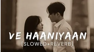 Download Ve Haaniyaan (Slowed + Reverb) | Ve Haniya Ve Dil Janiya | Music Day MP3