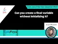 Can you create a final variable without initializing it Core Java Interview Question
