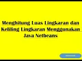 Menghitung Luas Lingkaran dan Keliling Lingkaran Menggunakan Java Netbeans