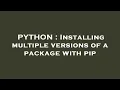 PYTHON Installing multiple versions of a package with pip