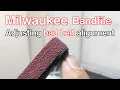 How to align bandfile belt on Milwaukee M12