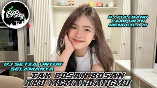 Download DJ TAK BOSAN BOSAN AKU MEMANDANGMU (SETIA UNTUK SELAMANYA) - DJ FULLBAND CAMPURAN MENGGILA MP3