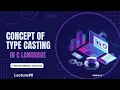 Type Casting Concept in C programming Language Lecture 8