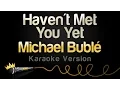 Download Lagu Michael Bublé - Haven't Met You Yet (Karaoke Version)