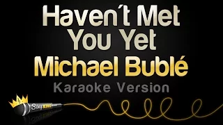 Download Michael Bublé - Haven't Met You Yet (Karaoke Version) MP3