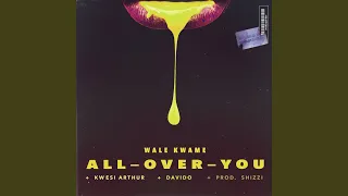 all over you