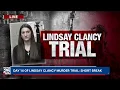 WATCH LIVE Day 13 of Lindsay Clancy murder trial