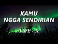 Download Lagu Tipe-X - Kamu Ngga Sendirian - Lyrics