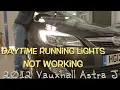 Daytime Running Lights Not Working Fixed 2012 Vauxhall Astra J