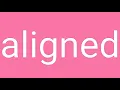 Aligned Definition Meaning