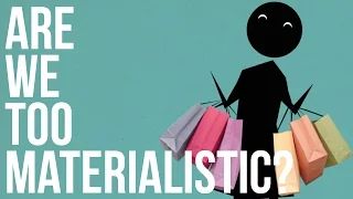 Are we too Materialistic