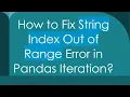 How to Fix String Index Out of Range Error in Pandas Iteration