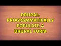 Drupal Programmatically populate a Drupal form 2 Solutions