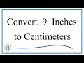 How to Convert 9 Inches to Centimeters 9in to cm