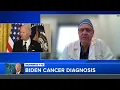 Doctor discusses Biden s cancer diagnosis