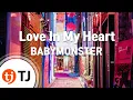 Download Lagu [TJ노래방] Love In My Heart - BABYMONSTER / TJ Karaoke