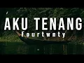 Download Lagu Lirik lagu Aku Tenang - Fourtwnty