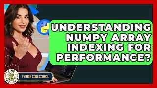 Understanding NumPy Array Indexing For Performance - Python Code School