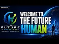 The Future Is Changing Are You Ready Welcome to The Future Human Episode 1