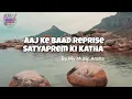 Aaj Ke Baad Reprise Full Song | Satyaprem Ki Katha | Kartik Aaryan | Kiara Advani | Arijit Singh |