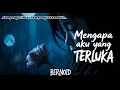 Download Lagu Mengapa Aku yang Terluka - Lagu Galau Tentang Cinta yang Disia-siakan I BERNOID