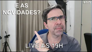 AO VIVO #725 - 26/10 - E AS NOVIDADES?