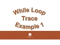 While Loop Trace Example 1 080916
