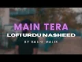 Lagu MAIN TERA | LOFI URDU NASHEED | BASHI MALIK