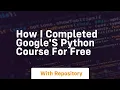 How i completed google s python course for free