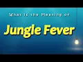 Jungle Fever Meaning