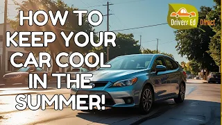 How to Keep Your Car Cool and Safe in Summer Heat Cool Car Tips from Instructor Permit Quiz Liz