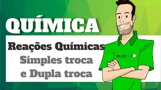 Química - Reações Quimicas: Simples troca e Dupla troca