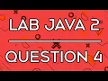 Lab 007 Lab Java 2 Question 4