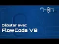 Debuter avec Flowcode V8