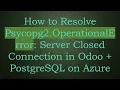How to Resolve Psycopg2 OperationalError Server Closed Connection in Odoo PostgreSQL on Azure