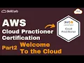 AWS Certified Cloud Practioner Certification 2023 Full Course PART 2 Welcome to the Cloud