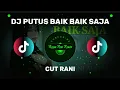 Lagu DJ PUTUS BAIK BAIK SAJA - CUT RANI ( DJ TERBARU FULL BASS VIRAL DITIKTOK ) 