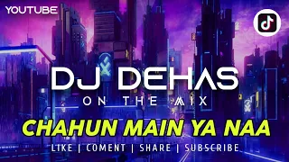 Download DJ CHAHUN MAIN YA NAA full bass‼️Dj dehas remix MP3