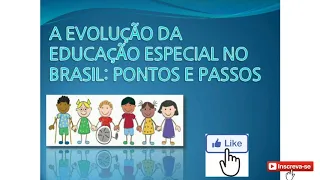 EVOLUÇÃO DA EDUCAÇÃO ESPECIAL NO BRASIL - BREVE HISTÓRICO
