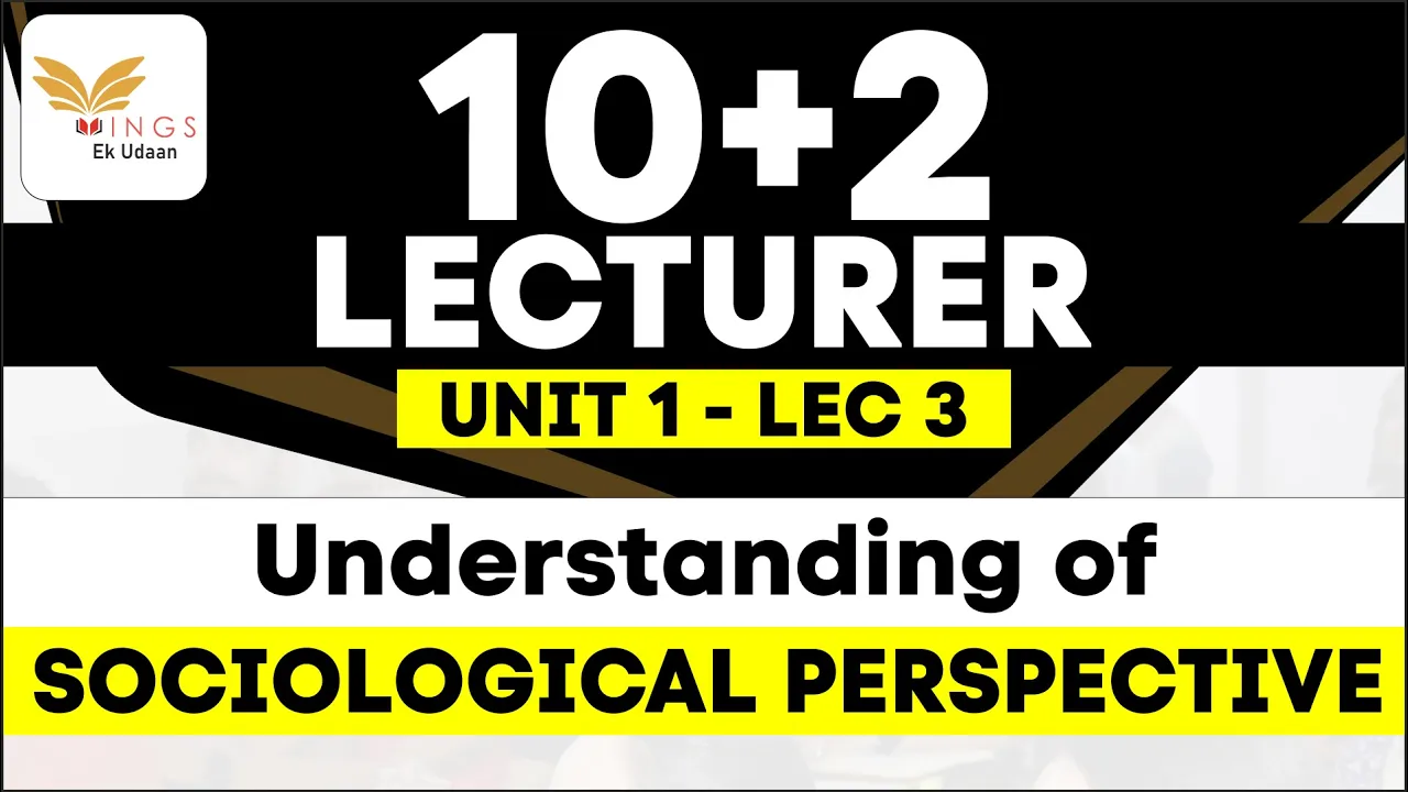 Sociology 10+2 Lec 03- Understanding Sociological Perspectives