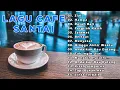 Download Lagu LAGU CAFE POPULER 2023 - AKUSTIK CAFE SANTAI 2023 Full Album - AKUSTIK LAGU INDONESIA 2023