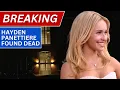 Actress Hayden Panettiere found dead in South Carolina police say