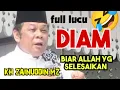 Full lucu Ceramah KH ZAINUDDIN MZ ‼️ Diam, biar Allah yang selesaikan kesulitanmu